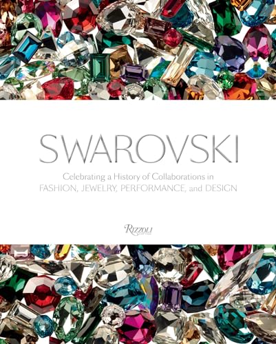 Swarovski: Celebrating a History of Collaborations in Fashion, Jewelry, Performance, and Design von Rizzoli